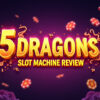 5 Dragons Slot Machine Review