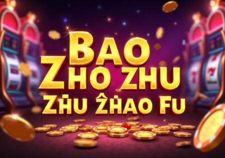 Bao Zhu Zhao Fu