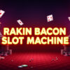 Rakin Bacon Slot Machine Review